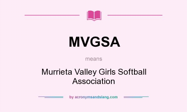 What does MVGSA mean? It stands for Murrieta Valley Girls Softball Association
