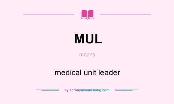 What does MUL mean? It stands for medical unit leader