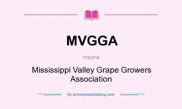 What does MVGGA mean? It stands for Mississippi Valley Grape Growers Association