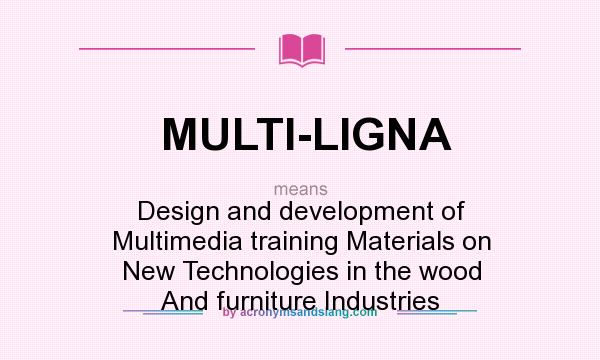 What does MULTI-LIGNA mean? It stands for Design and development of Multimedia training Materials on New Technologies in the wood And furniture Industries