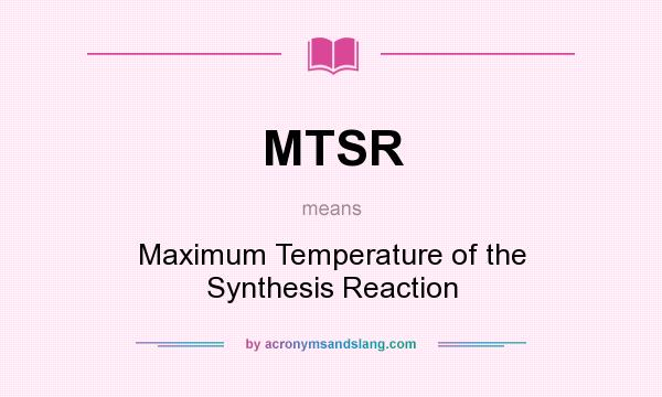 What does MTSR mean? It stands for Maximum Temperature of the Synthesis Reaction