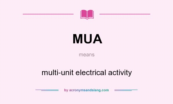 What does MUA mean? It stands for multi-unit electrical activity