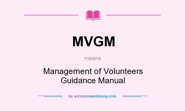 What does MVGM mean? It stands for Management of Volunteers Guidance Manual