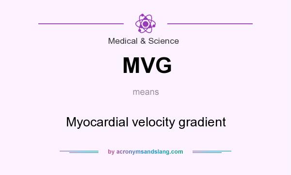 What does MVG mean? It stands for Myocardial velocity gradient