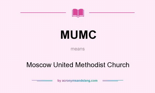 What does MUMC mean? It stands for Moscow United Methodist Church