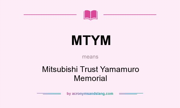 What does MTYM mean? It stands for Mitsubishi Trust Yamamuro Memorial