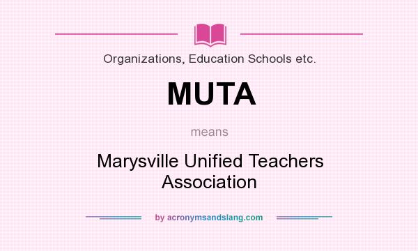 What does MUTA mean? It stands for Marysville Unified Teachers Association