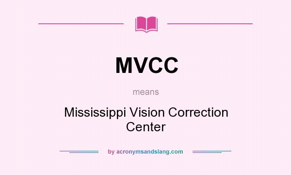 What does MVCC mean? It stands for Mississippi Vision Correction Center