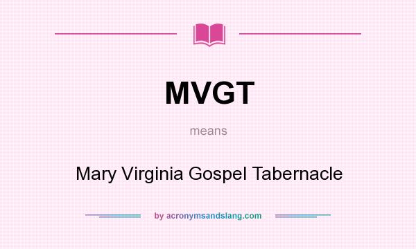 What does MVGT mean? It stands for Mary Virginia Gospel Tabernacle