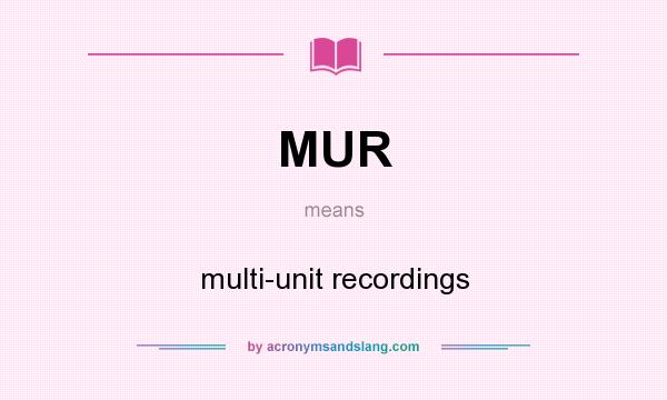 What does MUR mean? It stands for multi-unit recordings