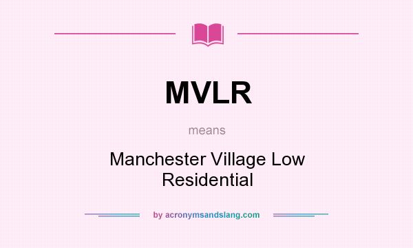 What does MVLR mean? It stands for Manchester Village Low Residential