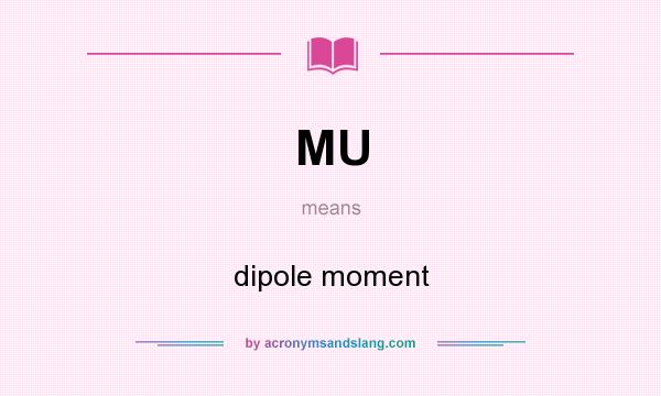 What does MU mean? It stands for dipole moment