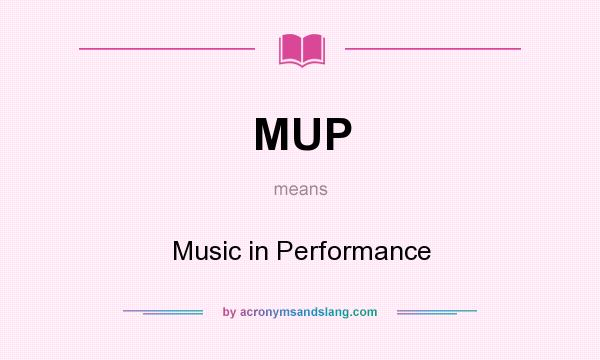 What does MUP mean? It stands for Music in Performance