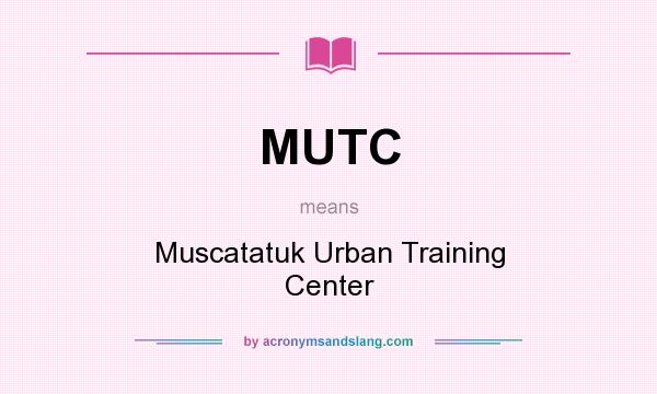 What does MUTC mean? It stands for Muscatatuk Urban Training Center