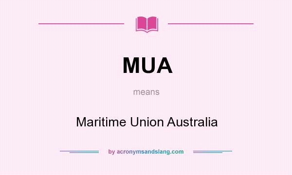 What does MUA mean? It stands for Maritime Union Australia