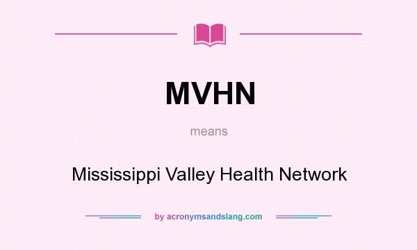 What does MVHN mean? It stands for Mississippi Valley Health Network