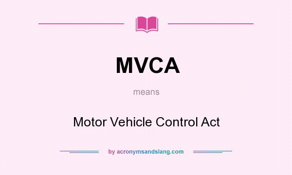What does MVCA mean? It stands for Motor Vehicle Control Act