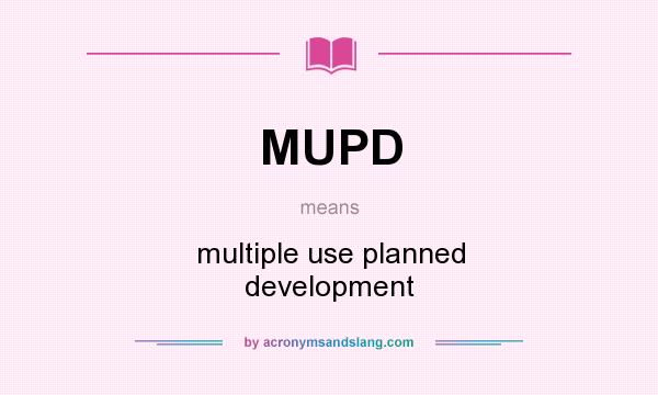 What does MUPD mean? It stands for multiple use planned development