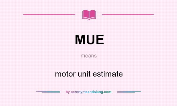 What does MUE mean? It stands for motor unit estimate
