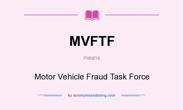 What does MVFTF mean? It stands for Motor Vehicle Fraud Task Force