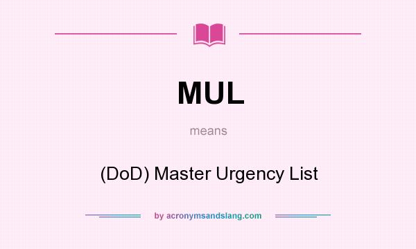 What does MUL mean? It stands for (DoD) Master Urgency List