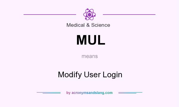What does MUL mean? It stands for Modify User Login