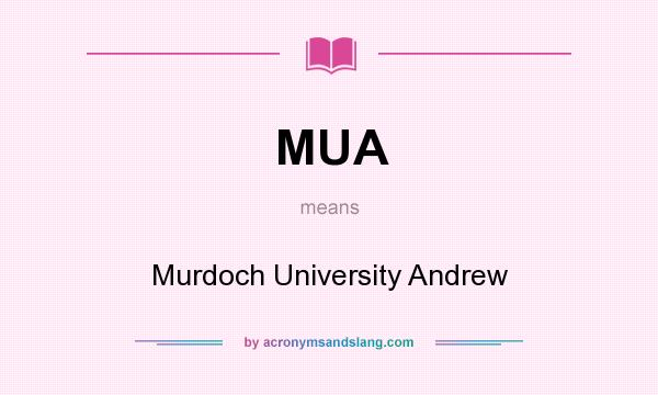 What does MUA mean? It stands for Murdoch University Andrew