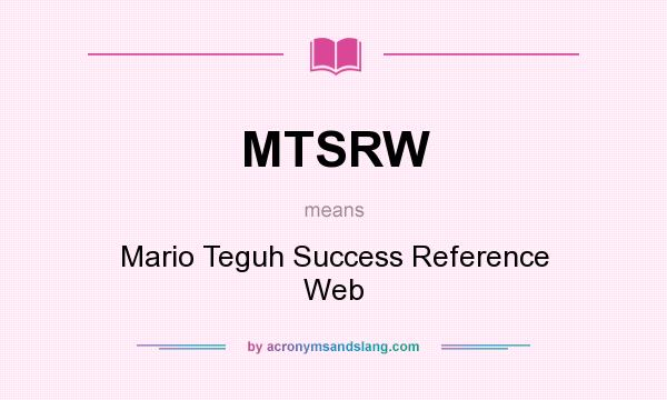What does MTSRW mean? It stands for Mario Teguh Success Reference Web