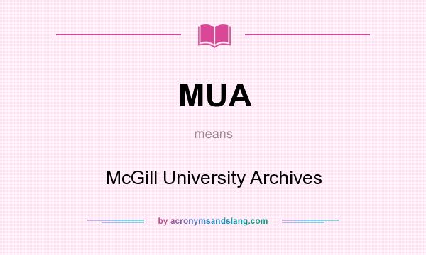 What does MUA mean? It stands for McGill University Archives