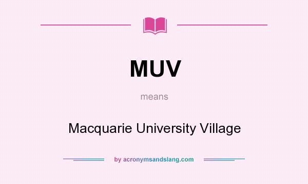 What does MUV mean? It stands for Macquarie University Village