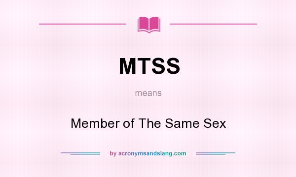 What does MTSS mean? It stands for Member of The Same Sex