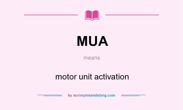 What does MUA mean? It stands for motor unit activation