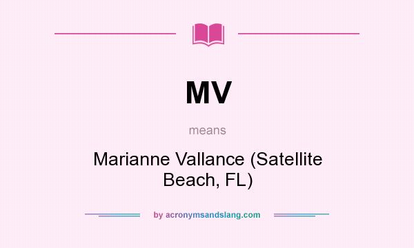 What does MV mean? It stands for Marianne Vallance (Satellite Beach, FL)
