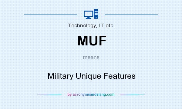 What does MUF mean? It stands for Military Unique Features
