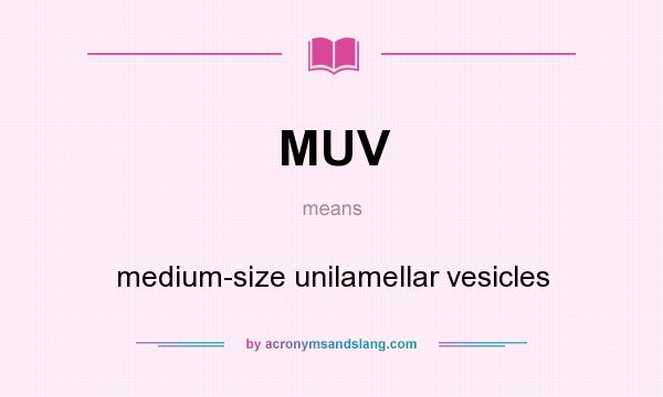 What does MUV mean? It stands for medium-size unilamellar vesicles