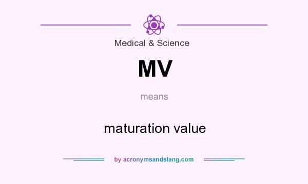 What does MV mean? It stands for maturation value