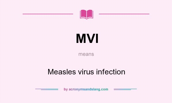 What does MVI mean? It stands for Measles virus infection