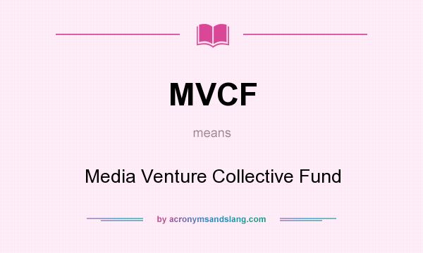 What does MVCF mean? It stands for Media Venture Collective Fund