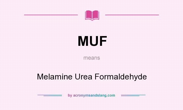 What does MUF mean? It stands for Melamine Urea Formaldehyde