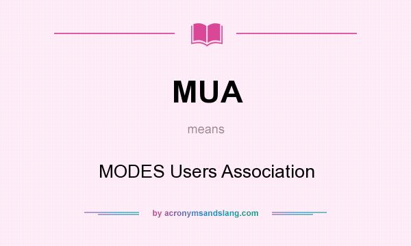 What does MUA mean? It stands for MODES Users Association