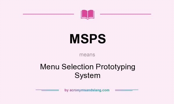 What does MSPS mean? It stands for Menu Selection Prototyping System