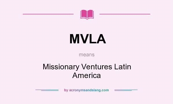 What does MVLA mean? It stands for Missionary Ventures Latin America