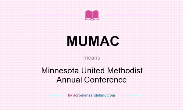 What does MUMAC mean? It stands for Minnesota United Methodist Annual Conference