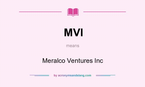 What does MVI mean? It stands for Meralco Ventures Inc