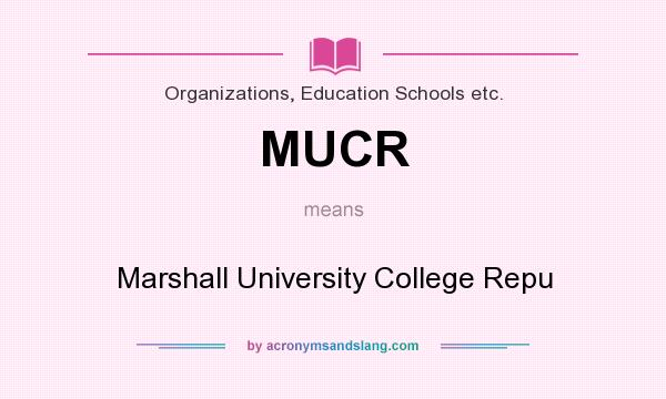 What does MUCR mean? It stands for Marshall University College Repu