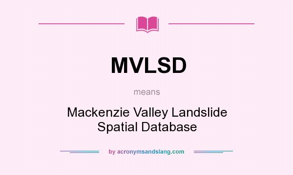 What does MVLSD mean? It stands for Mackenzie Valley Landslide Spatial Database