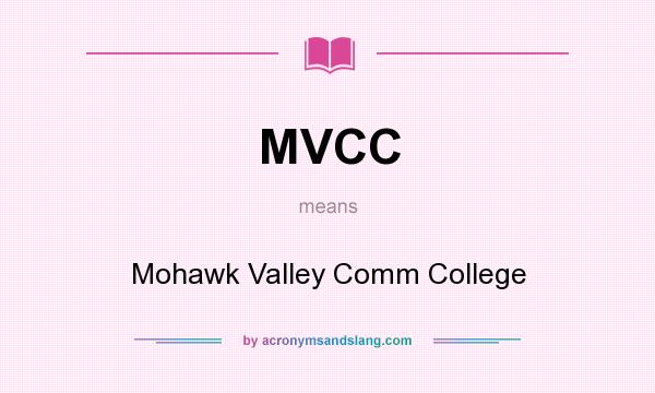 What does MVCC mean? It stands for Mohawk Valley Comm College