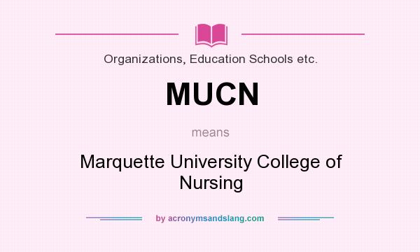 What does MUCN mean? It stands for Marquette University College of Nursing