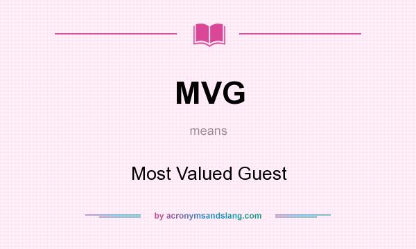 What does MVG mean? It stands for Most Valued Guest