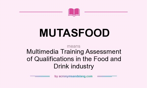 What does MUTASFOOD mean? It stands for Multimedia Training Assessment of Qualifications in the Food and Drink industry